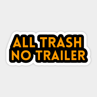 all trash no trailer shirt Sticker